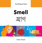 My Bilingual Book -  Smell (English-Bengali) - Milet Publishing Ltd