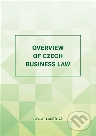 Overview of Czech Business Law - Pavla Tloušťová