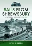 Rails From Shrewsbury - Peter J Green