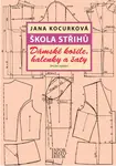 Škola střihů - Dámské košile, halenky a šaty - Jana Kocurková