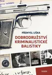 Dobrodružství kriminalistické balistiky - Liška Přemysl