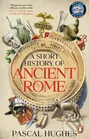A Short History of Ancient Rome - Pascal Hughes