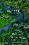 The Distance of a Shout: Selected Poems - Michael Ondaatje