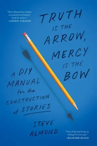 Truth Is the Arrow, Mercy Is the Bow - Steve Almond