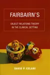 Fairbairnâ€™s Object Relations Theory in the Clinical Setting - David P. Celani