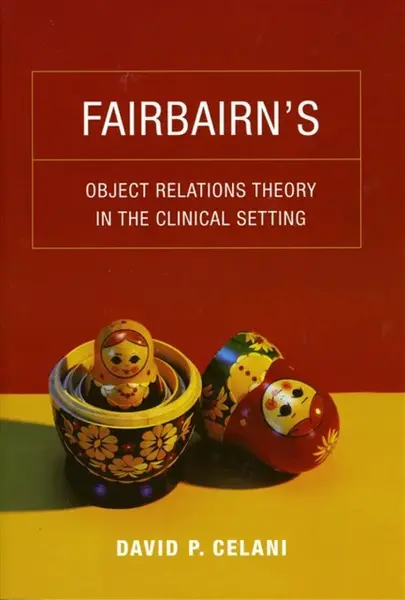 Fairbairnâ€™s Object Relations Theory in the Clinical Setting - David P. Celani
