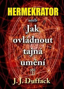 Hermekrator aneb Jak ovládnout tajná umění (poškozená) - J. J. Duffack