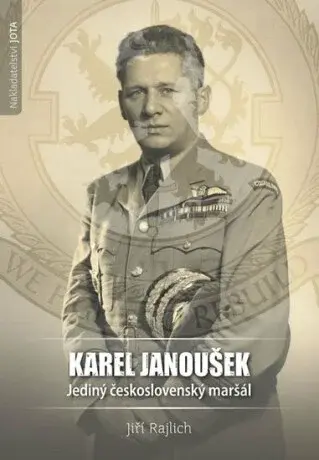 Karel Janoušek. Jediný československý maršál - Jiří Rajlich