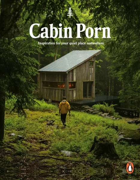 Cabin Porn: Inspiration for Your Quiet Place Somewhere - Zach Klein, Steven Leckart