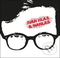 Ivan Hlas: Ivan Hlas & Nahlas - Ivan Hlas