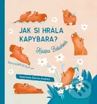 Jak si hrála kapybara? - Kristína Baluchová, Žaneta Aradská (ilustrátor)