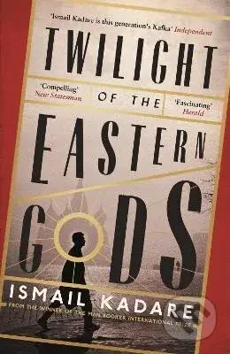 Twilight of the Eastern Gods - Ismail Kadare