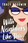 With Neighbors Like This - Tracy Goodwin - kniha z kategorie Romantika