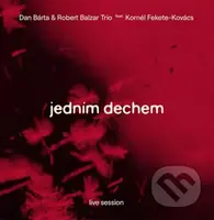 Dan Bárta, Robert Balzar Trio, Kornél Fekete-Kovács: Jedním dechem