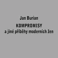 Jan Burian – Kompromisy a jiné příběhy moderních žen