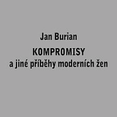 Jan Burian – Kompromisy a jiné příběhy moderních žen