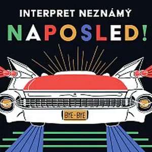 Interpret Neznámý – Naposled!