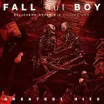 Fall Out Boy – Believers Never Die - Greatest Hits [Volume Two]