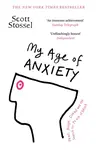 My Age of Anxiety - Scott Stossel