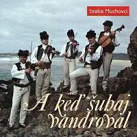 Bratia Muchovci – A keď šuhaj vandroval