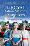 The Royal Station Master's Daughters - Ellee Seymour
