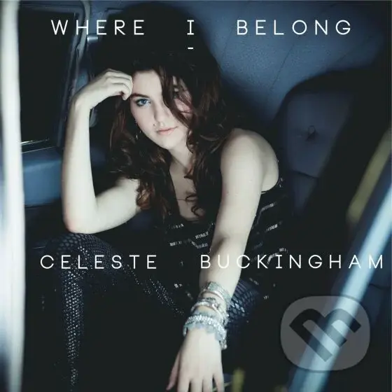 Celeste Buckingham: Where I Belong - Celeste Buckingham,Celeste Buckingham: Where I Belong - Celeste Buckingham