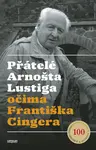 Přátelé Arnošta Lustiga  očima Františka Cingera - František Cinger
