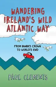 Wandering Ireland''s Wild Atlantic Way - Paul Clements