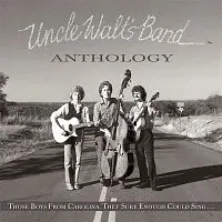 Uncle Walt's Band – Anthology: Those Boys From Carolina, They Sure Enough Could Sing