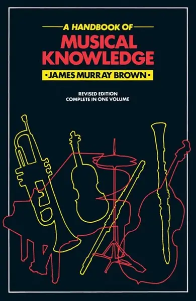 Handbook Of Musical Knowledge - James Murray Brown