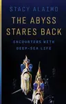 The Abyss Stares Back - Stacy Alaimo