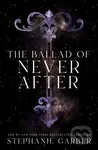 Ballad of Never After - Stephanie Garber