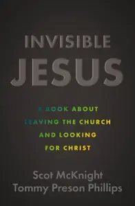 Invisible Jesus - Scot McKnight, Tommy Preson Phillips