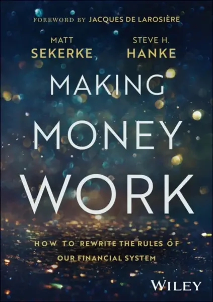 Making Money Work - Steve H. Hanke, Matt Sekerke