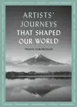 Artists' Journeys That Shaped Our World - Travis Elborough