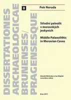 Střední paleolit v moravských jeskyních/Middle Palaeolitthic in Moravian Caves - Petr Neruda