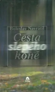 Cesta slepého koně - Boleslav Navrátil