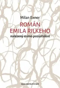 Román Emila Rilkeho nalezený mimo pozůstalost - Milan Exner