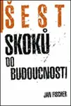 Šest skoků do budocnosti - Jan Fischer