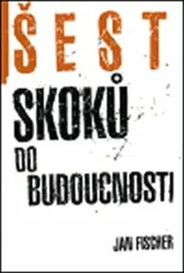 Šest skoků do budocnosti - Jan Fischer