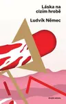 Láska na cizím hrobě - Ludvík Němec
