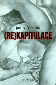 (Re)kapitulace - Jan A. Vaculík, Oldřich Kulhánek