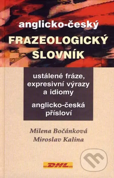 Anglicko-český frazeologický slovník (Ustálené fráze, expresivní výrazy a idiomy. Anglicko-česká přísloví.) - kniha z kategorie Jazykové učebnice a…