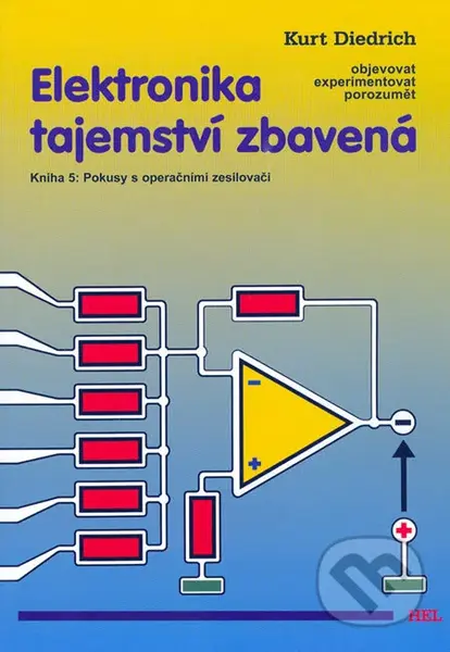 Elektronika tajemství zbavená 5 (Kniha 5: Pokusy s operačními zesilovači) - kniha z kategorie Přírodní vědy a technika