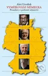 Vyměřování Německa (Promluvy o podstatě němectví) - Aleš Urválek - kniha z kategorie Historie