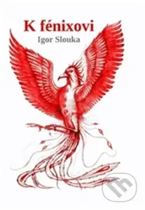 K fénixovi - Igor Slouka - kniha z kategorie Poezie