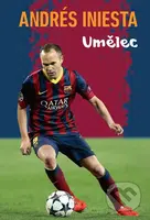 Andrés Iniesta - Umělec - Andrés Iniesta - kniha z kategorie Kolektivní sporty