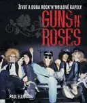 Guns N' Roses (Život a doba rock'n'rollové kapely) - kniha z kategorie Životopisy
