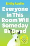 Everyone in This Room Will Someday Be Dead - Emily Austin - kniha z kategorie Beletrie