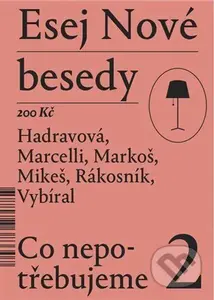Esej Nové besedy 2 - Co nepotřebujeme - Tereza Hadravová, Stanislav Mikeš, Miroslav Marcelli, Ján Markoš, Jakub Rákosník, Zbyněk Vybíral. - kniha z…